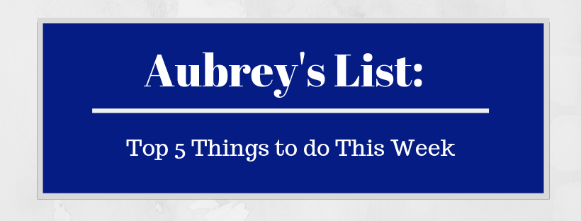 Aubrey’s List: Top 5 Things to Do On Campus This Week