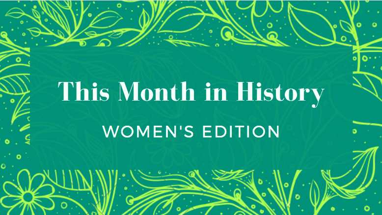 This Month in History: Women’s Edition