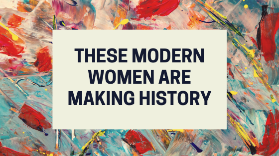 These Modern Women Are Making History